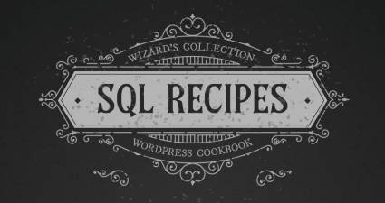 [ Wizard’s Collection: SQL Recipes for WordPress ]